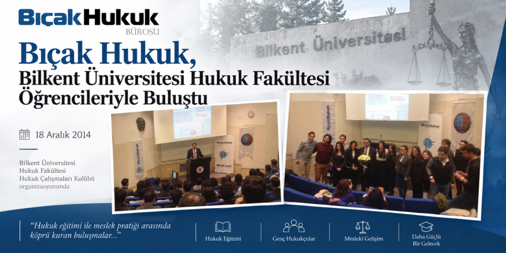 Bıçak Hukuk Bilkent Üniversitesi Hukuk Fakültesi öğrencileriyle buluşarak hukuk eğitimi mesleki gelişim ve kariyer üzerine deneyim paylaştı