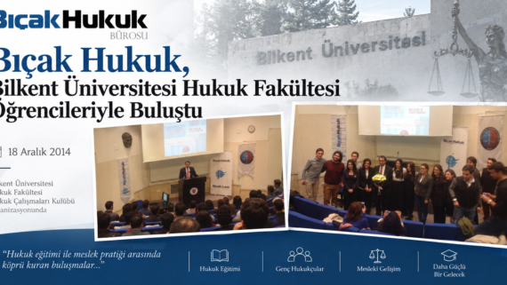 Bıçak Hukuk Bilkent Üniversitesi Hukuk Fakültesi öğrencileriyle buluşarak hukuk eğitimi mesleki gelişim ve kariyer üzerine deneyim paylaştı