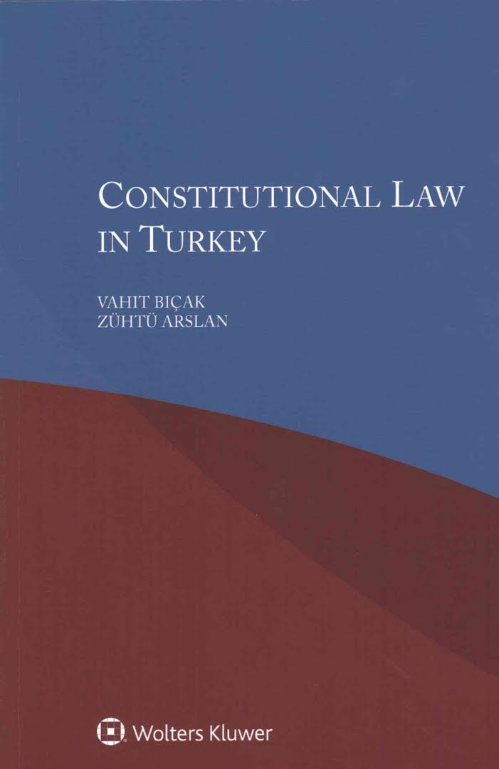 "Constitutional Law in Turkey" by Vahit Bıçak & Zühtü Arslan