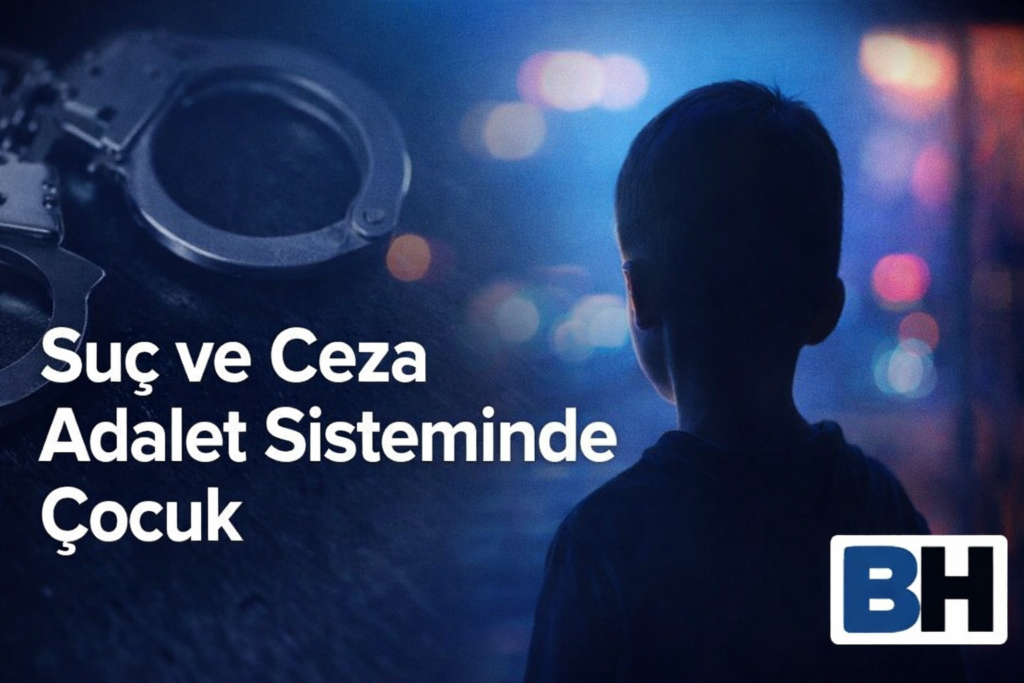 Suç Ceza Adalet Sistemi Çocuk Fail Mağdur Yargılama Soruşturma Çocuk Dostu Ceza Adaleti Suça Sürüklenen Avukat Hukuk Bürosu ehliyeti Koruma