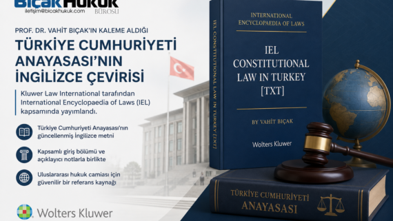 Prof Dr Vahit Bıçak Türkiye Cumhuriyeti Anayasa güncel İngilizce çevirisi Kluwer Law International yayımlandı Hukuk Bürosu Avukat Fakülte hak
