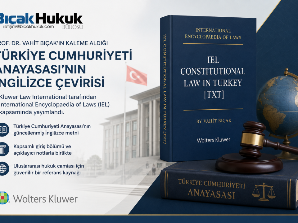 Prof Dr Vahit Bıçak Türkiye Cumhuriyeti Anayasa güncel İngilizce çevirisi Kluwer Law International yayımlandı Hukuk Bürosu Avukat Fakülte hak