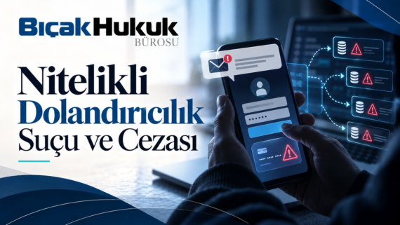 Nitelikli Dolandırıcılık Suçu TCK 158 mağdur soruşturma mahkeme kovuşturma iddianame sanık hakim savcı avukat hukuk bürosu operasyon şüpheli