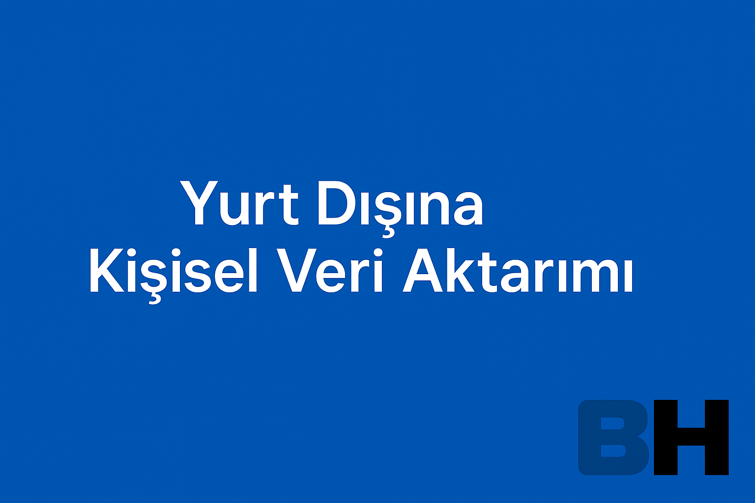 Yurt Dışına Kişisel Veri Aktarımı Dijital Platform KVKK Kurul Kararı Uygulama Risk Hukuk Bürosu avukat danışman Amazon güvenliği Aydınlatma
