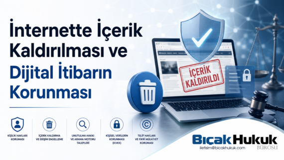 İnternet haber içerik kaldırılması unutulma hakkı erişimin engellenmesi kişisel veri korunması dijital itibar Hukuk Bürosu Avukat rehber dava