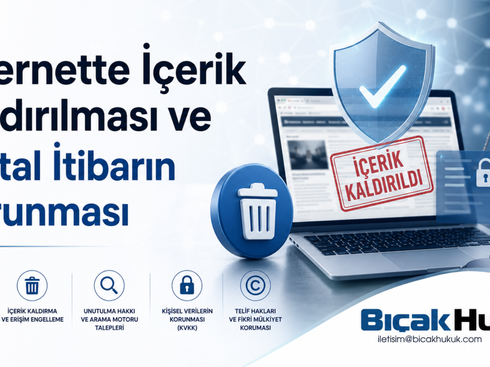 İnternet haber içerik kaldırılması unutulma hakkı erişimin engellenmesi kişisel veri korunması dijital itibar Hukuk Bürosu Avukat rehber dava