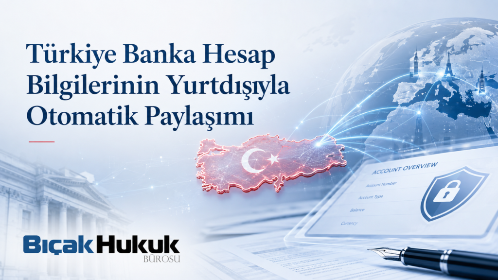 Yurtdışında yaşayan Türkler Türkiye banka hesapları CRS kapsamı hangi şartlar bilgiler ülkeler bildirim hukuk bürosu avukat hukukçu avukatlık