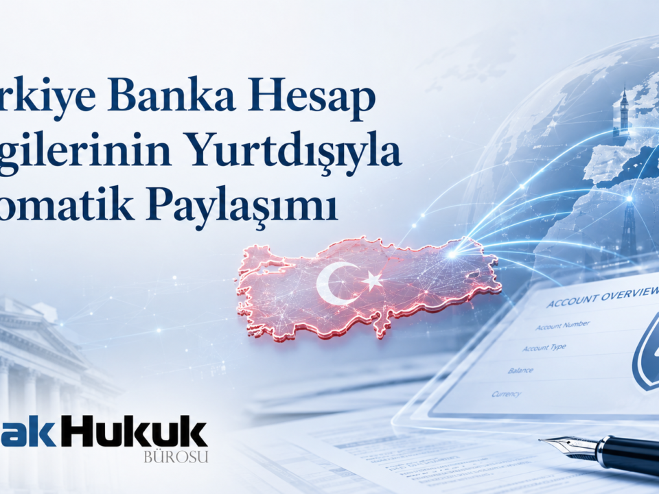 Yurtdışında yaşayan Türkler Türkiye banka hesapları CRS kapsamı hangi şartlar bilgiler ülkeler bildirim hukuk bürosu avukat hukukçu avukatlık
