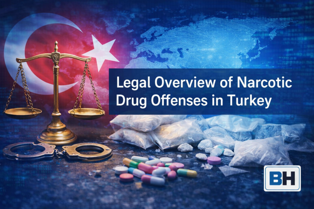 Narcotic Drug Offenses Turkey Trading producing import export transit heroin synthetic Cannabi Cocaine attorney lawyer Turkish law firm legal