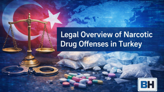 Narcotic Drug Offenses Turkey Trading producing import export transit heroin synthetic Cannabi Cocaine attorney lawyer Turkish law firm legal