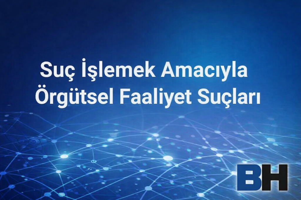Suç Soruşturması Ceza Yargılaması Örgütsel Faaliyet Suçları Yasal Çerçeve Uygulama İşlemek Amacıyla Faaliyet örgüt mafya çete kurma yönetme