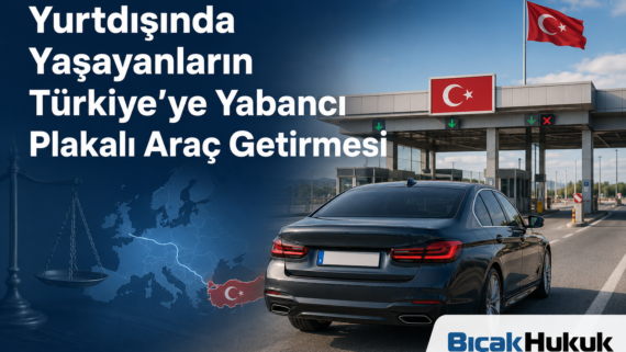 yurtdışından Türkiye’ye araç getirme yabancı plakalı araç vergisiz 185 gün şartı 730 süresi hukuk bürosu avukat hukuk emekli ithalat gurbetçi