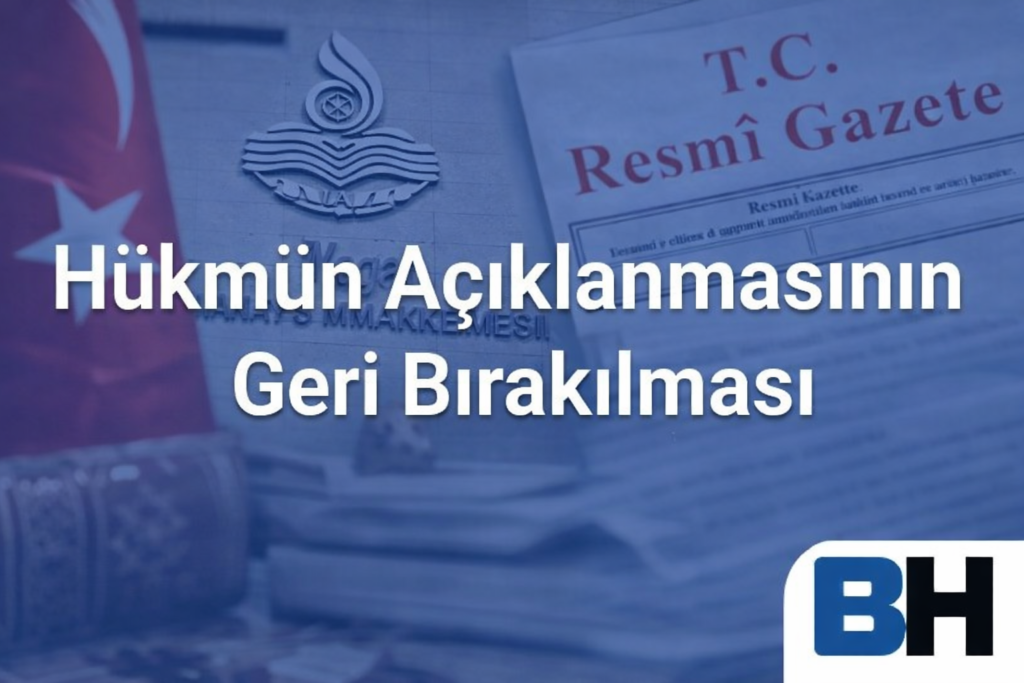 Hüküm Hükmün Açıklanmasının Geri Bırakılması HAGB Mahkumiyet Hapis Cezası Avukat Mahkeme Savcı Suç Ceza Davası Sanık Şüpheli Cezaevi Tahliye