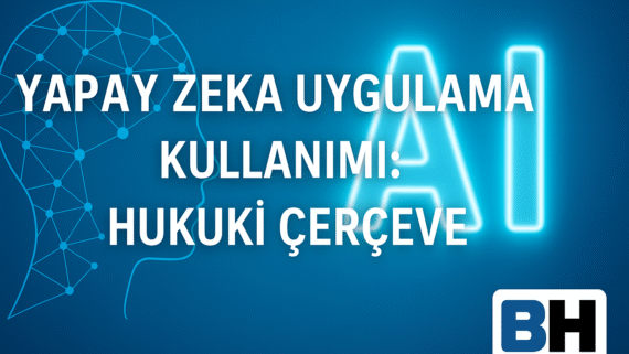 AI hukuku danışmanlığı yapay zekâ hukuki çerçeve AI Act Türkiye Tabanlı Uygulama KVKK uyum veri koruma AI sözleşme sorumluluk hukuk bürosu
