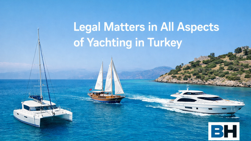 Legal service foreign yacht buyer Turkey contract review title checks VAT customs registration dispute resolution Independent support lawyer
