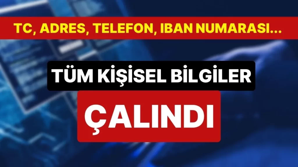 herkesin kişisel verileri IBAN banka hesap tapu adres akrabalık sağlık bilgileri koruma avukat hukuk bürosu bilgilerimizin çalınması skandalı