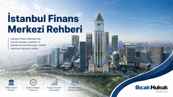 İstanbul Finans Merkezi Hukuk Danışmanlık Avukat Bürosu sermaye piyasası katılımcı belgesi Türkiye Türk Nitelikli Hizmet Merkezi Hukuki Süreç