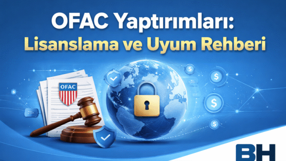 OFAC Yaptırım Lisanslama Uyum Rehberi OFAC Lisans Muafiyet Uluslararası Ticaret Şirket Yol Haritası Hukuk Bürosu Avukat Danışman ABD ekonomik