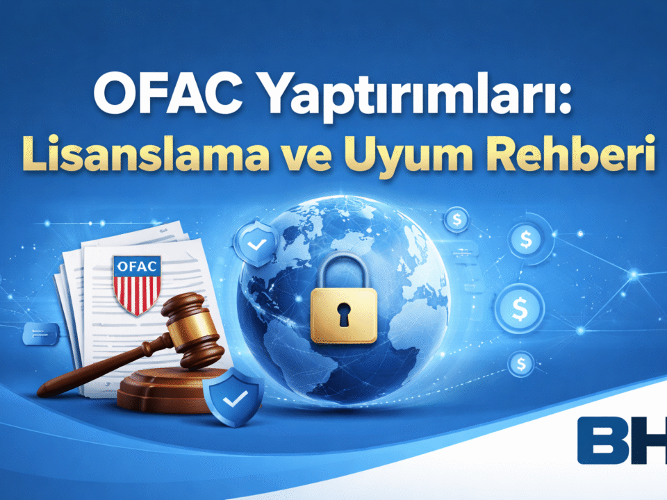 OFAC Yaptırım Lisanslama Uyum Rehberi OFAC Lisans Muafiyet Uluslararası Ticaret Şirket Yol Haritası Hukuk Bürosu Avukat Danışman ABD ekonomik