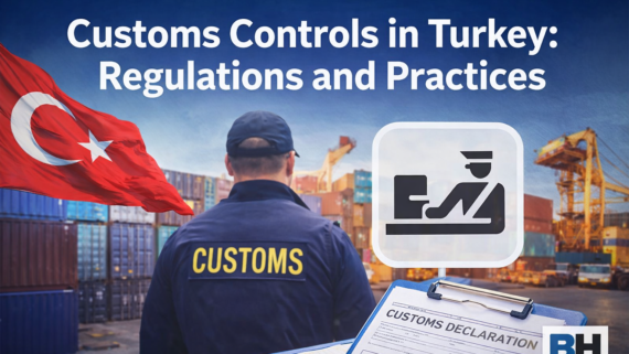 Customs Control in Turkey flow goods across borders international trade agreements inspection of goods collection of tariffs taxes smuggling