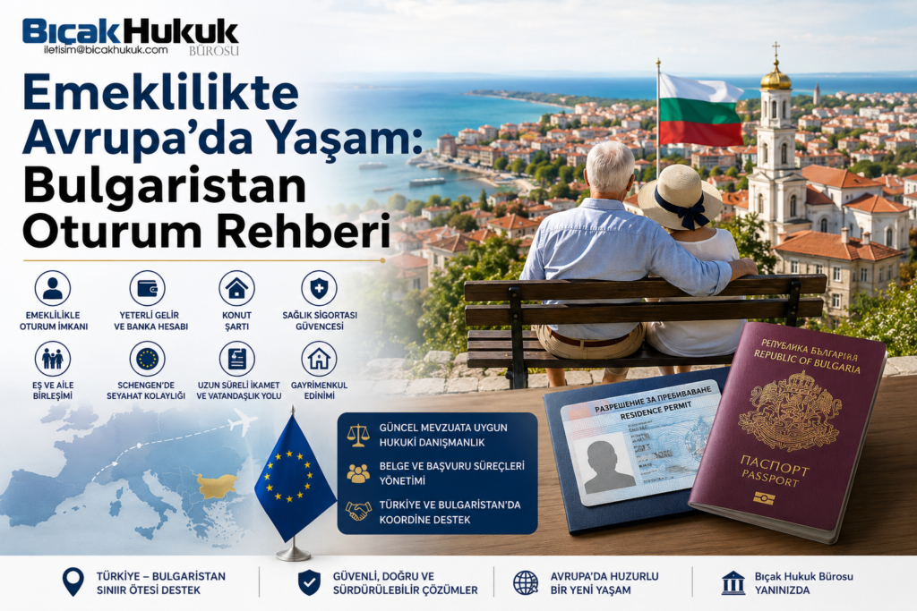Bulgaristan oturma oturum izni Türk emekli emeklilik yurtdışında danışmanlık mülk edinme göçmenlik vatandaşlık maaşı avukat Hukuk Bürosu göç