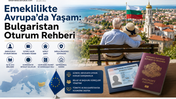 Bulgaristan oturma oturum izni Türk emekli emeklilik yurtdışında danışmanlık mülk edinme göçmenlik vatandaşlık maaşı avukat Hukuk Bürosu göç