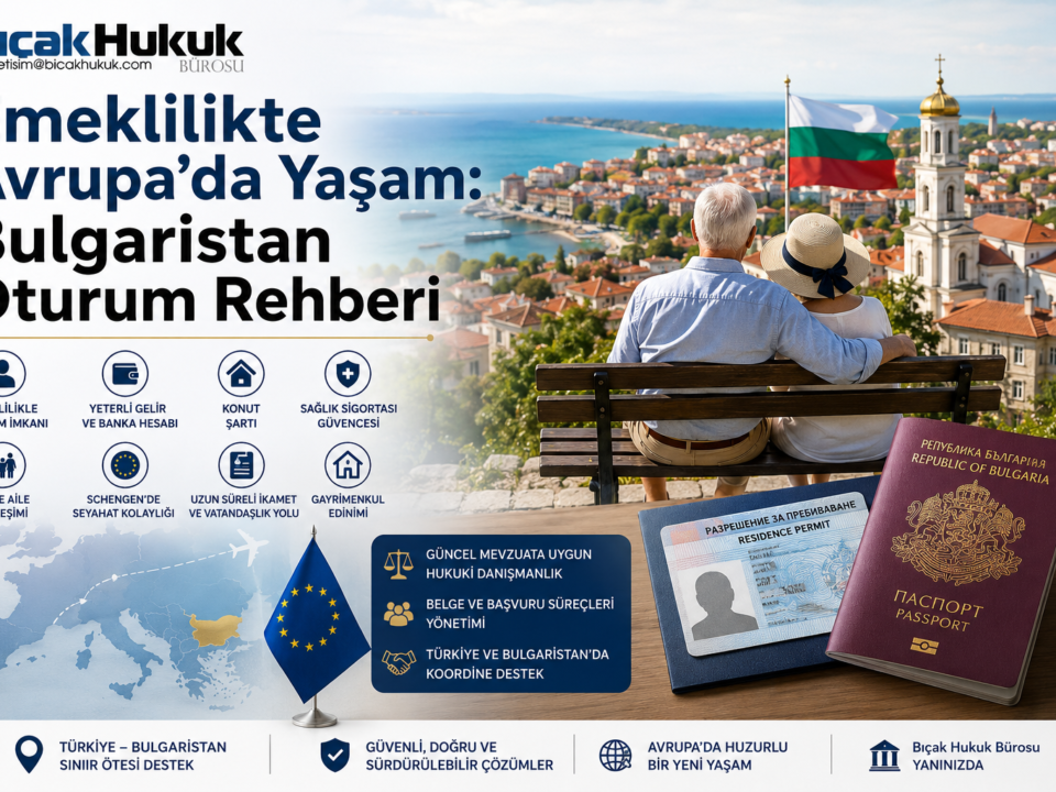 Bulgaristan oturma oturum izni Türk emekli emeklilik yurtdışında danışmanlık mülk edinme göçmenlik vatandaşlık maaşı avukat Hukuk Bürosu göç