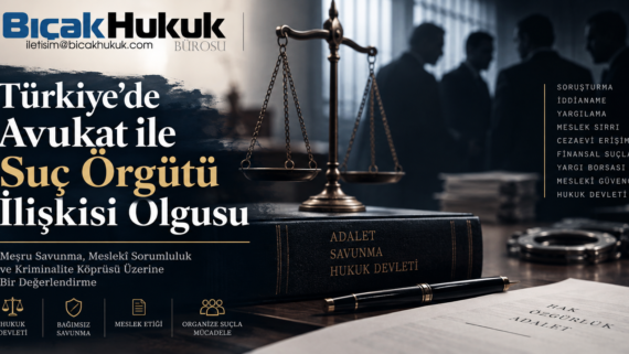 Türkiye avukat suç örgütü üyeliği örgüt yöneticiliği örgüte yardım rüşvet nüfuz ticareti etik yasal çerçeve ceza ilişki gözaltı tutuklama hak