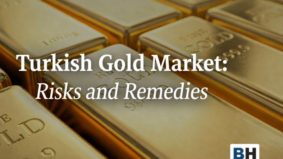 Turkish Gold Market Risks Remedies Operation Türkiye Turkey Legal Framework Enforcement compliance lawyer law firm irregularities smuggling
