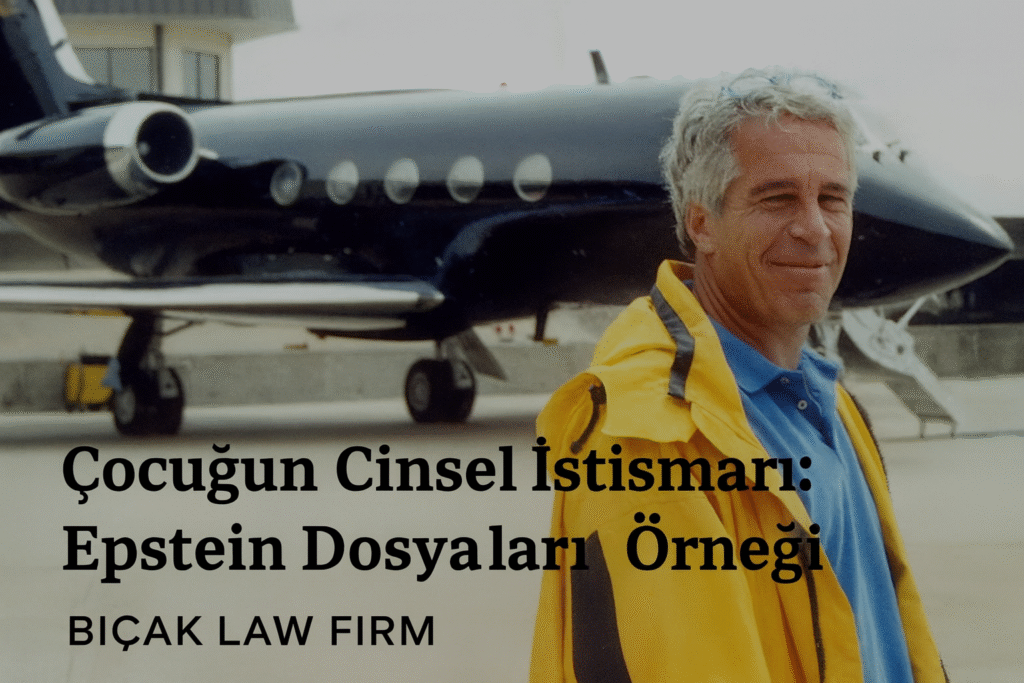 Epstein Dosyaları Üzerinden Çocuğun Cinsel İstismarı Suçu Analizi Koruyucu Politika Reform İhtiyaçları Hukuk Bürosu Avukat cinsel seks çocuk