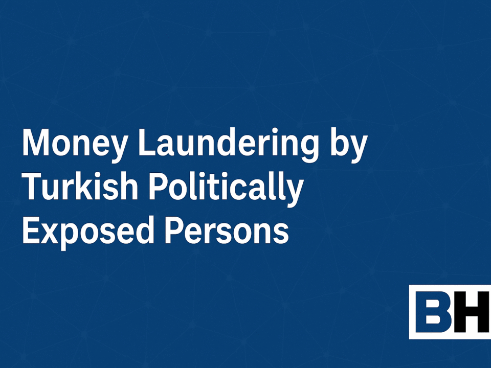 Analysis money laundering risks involving Turkish Politically Exposed Persons insights legal framework enforcement gaps AML compliance Turkey