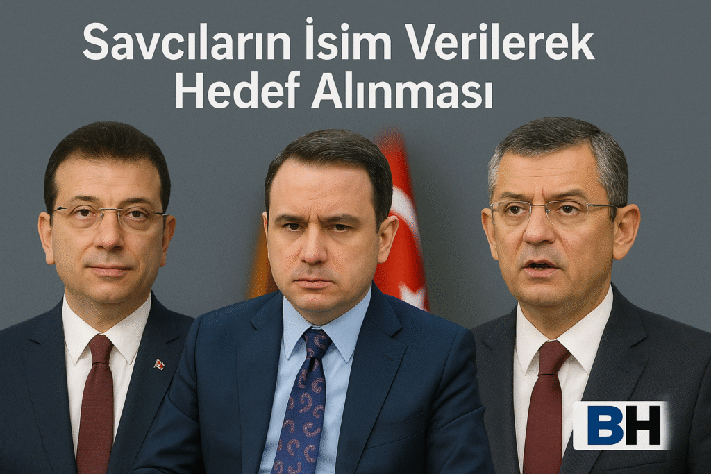 Savcıların İsim Verilerek Siyasetçilerce Hedef Alınması Türkiye Demokrasi Sessiz Kriz Siyaset Yargı Çatışmasının Değişmeyen Dinamikleri Hukuk