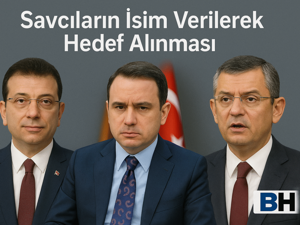 Savcıların İsim Verilerek Siyasetçilerce Hedef Alınması Türkiye Demokrasi Sessiz Kriz Siyaset Yargı Çatışmasının Değişmeyen Dinamikleri Hukuk