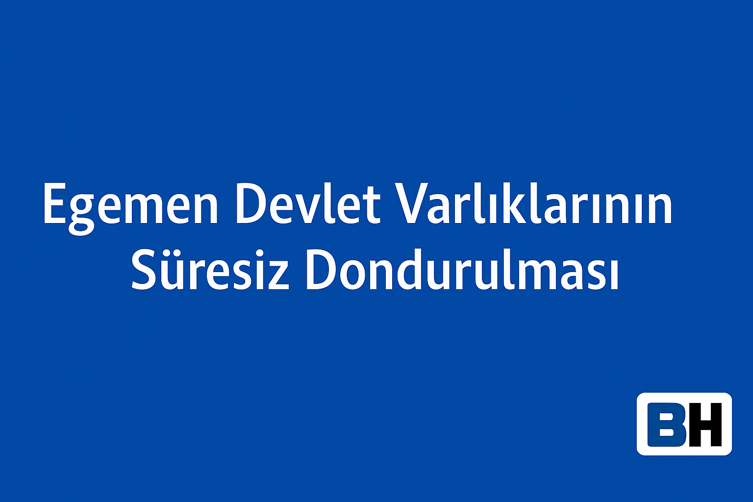 AB Konseyi Rusya Devlet Varlıkları Süresiz Dondurma Uluslararası Hukuk Yaptırım Rejimi Egemen Devlet Hukuk Bürosu Avukat uyum Ukrayna savaşı