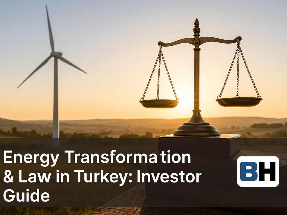 A guide to Turkey’s energy transition, covering renewable energy, LNG, natural gas, storage, regulation, and key legal issues for investors