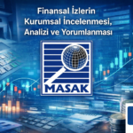 Finansal İzlerin Kurumsal İncelemesi Analizi Yorumlanması Yorumu Dijital Veri Raporlama MASAK Kurumsal Rol Konum Avukat Hukuk Bürosu mali suç