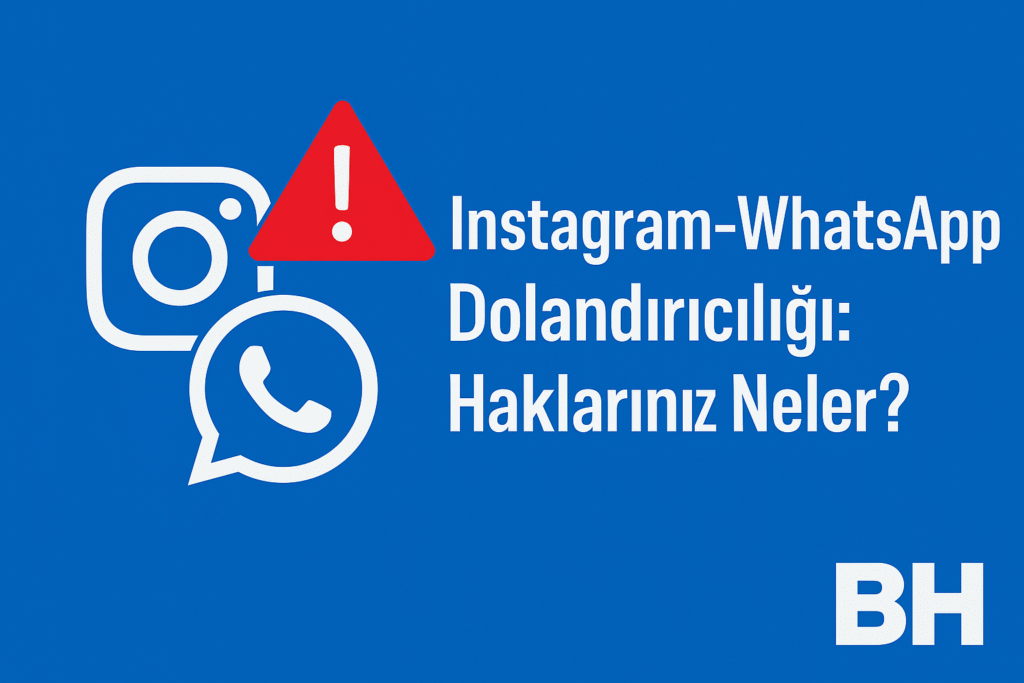 İnstagram WhatsApp üzerinden dolandırıcılık haklar delil toplama yöntemleri savcılık başvuru süreci güncel hukuki rehber avukat yargı internet