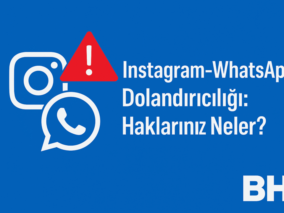 İnstagram WhatsApp üzerinden dolandırıcılık haklar delil toplama yöntemleri savcılık başvuru süreci güncel hukuki rehber avukat yargı internet