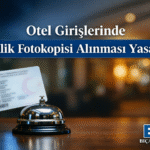 Konaklama Tesisleri Kimlik Fotokopisi Uygulamasının Yasaklanması Kurul Kararının Yasal Pratik Sonuçları Hukuk Bürosu Avukat Otel Giriş Yasak
