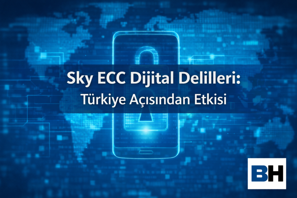 Kriptolu İletişim Altyapısına Müdahale Elde Edilen Sky ECC Veri Türkiye Suç Soruşturması Etkisi Dijital elektronik Delil Avukat istihbarat
