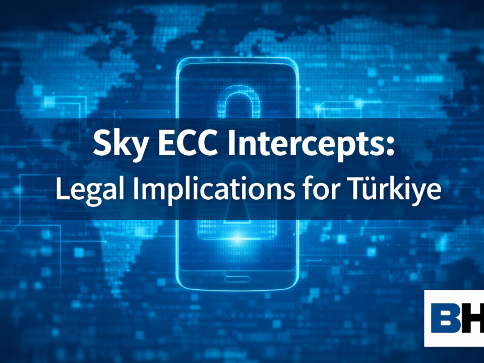 Sky ECC Intercepts Legal Implications Türkiye Encrypted Communication International Data Sharing electronic evidence law firm attorney cyber