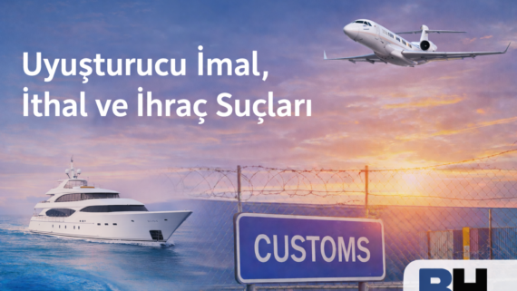 Uyuşturucu İmal İthal İhraç Suç Sınır Aşan Yargıtay İçtihat TCK 188/1 uluslararası ticaret Avukat kaçakçılık Baron organizasyon Örgüt bülten