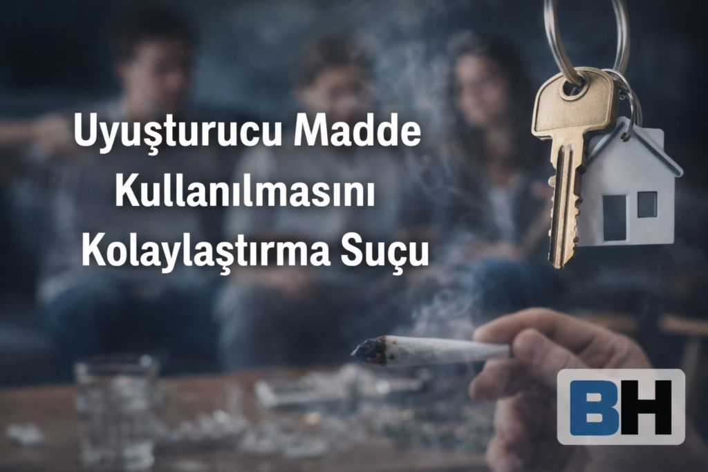 Uyuşturucu Kullanımına İmkân Sağlayan Davranış Ceza Hukuku Madde Kullanılmasını Kolaylaştırma özendirme uyuşturucuya yer sağlama Suçu avukat