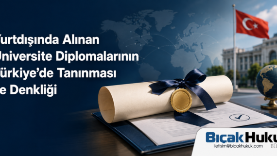 Yurtdışı Üniversite Diploma Doktora Yüksek Lisans Ön Denklik Mevzuat Uygulama Türkiye Geçerliliği Hukuk Müşaviri danışman avukat Yükseköğretim