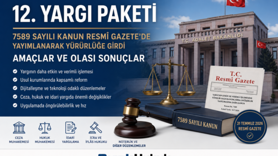 12 Yargı Paketi Adalet Bakanı Amaç Olası Sonuç Yargılama Etkinlik Hız Yeni Düzenleme Noter yardımcısı makul süre usul avukat Hukuk Büro 7589