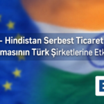 AB Hindistan Serbest Ticaret Anlaşması Türk Şirketi Etki Gümrük Sözleşme Tedarik Zinciri Hukuk Bürosu Avukat ticari Gümrük Birliği Türkiye