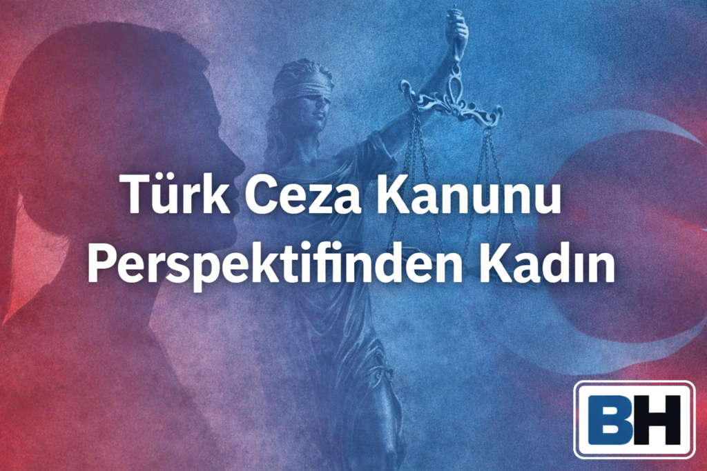 Türk Ceza Kanunu Kadın Olgusu Mevzuat Değişim Güncel Tartışmalar Ankara Avukat Şiddet Aile Hukuk Bürosu Kadına karşı suç eş mağdur cinsiyet
