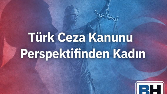 Türk Ceza Kanunu Kadın Olgusu Mevzuat Değişim Güncel Tartışmalar Ankara Avukat Şiddet Aile Hukuk Bürosu Kadına karşı suç eş mağdur cinsiyet