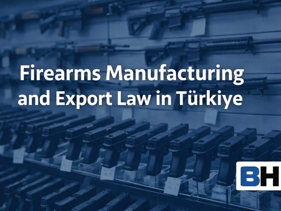 Firearms Manufacturing Export Law Türkiye Controls Sanctions Exposure Cross-Border Structuring Firm Attorney regulation gun pistol Trade arms