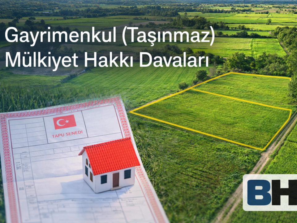 Gayrimenkul Taşınmaz Mülkiyet Hakkı Dava Koruma Tapu Ortaklığın Giderilmesi Ayni Hak Uyuşmazlık Hukuk Bürosu Avukat iptal tescil miras mal